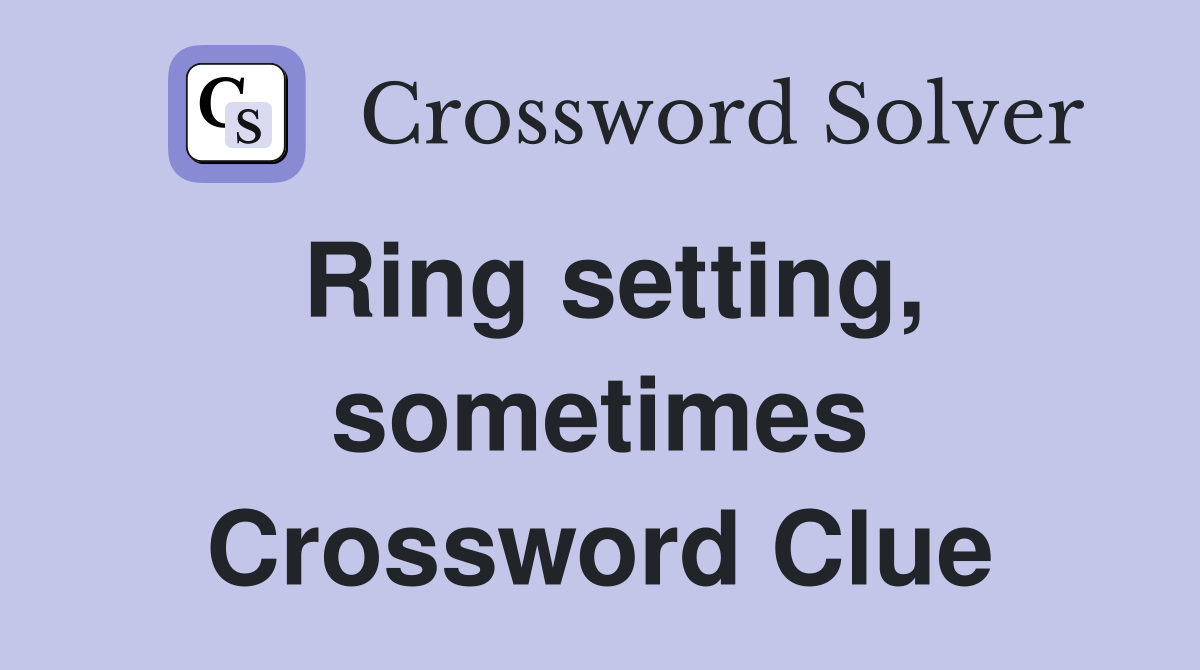 Ring setting, sometimes Crossword Clue