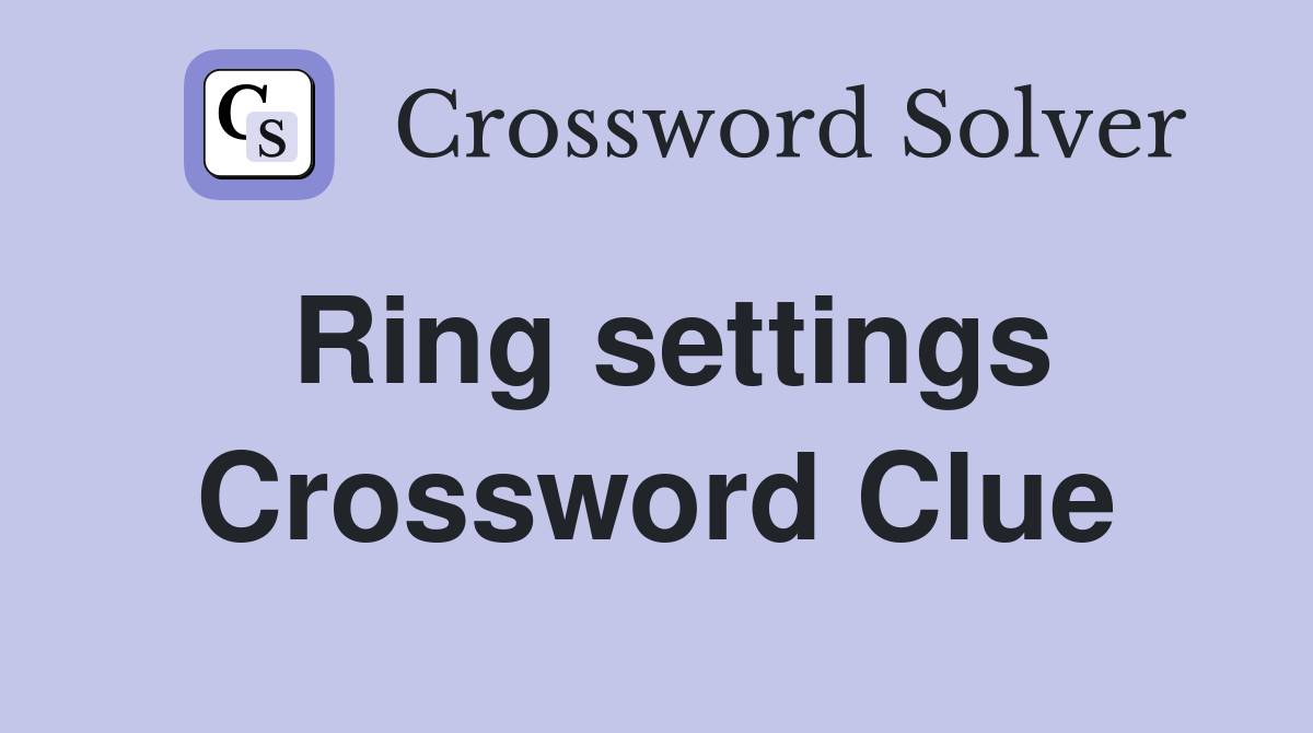 Ring settings Crossword Clue