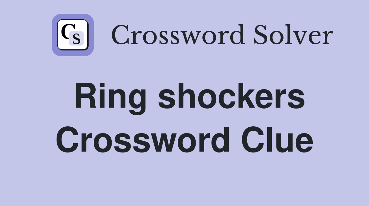 Ring shockers Crossword Clue