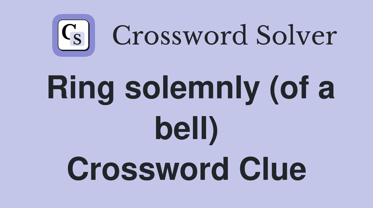 Ring solemnly (of a bell) Crossword Clue