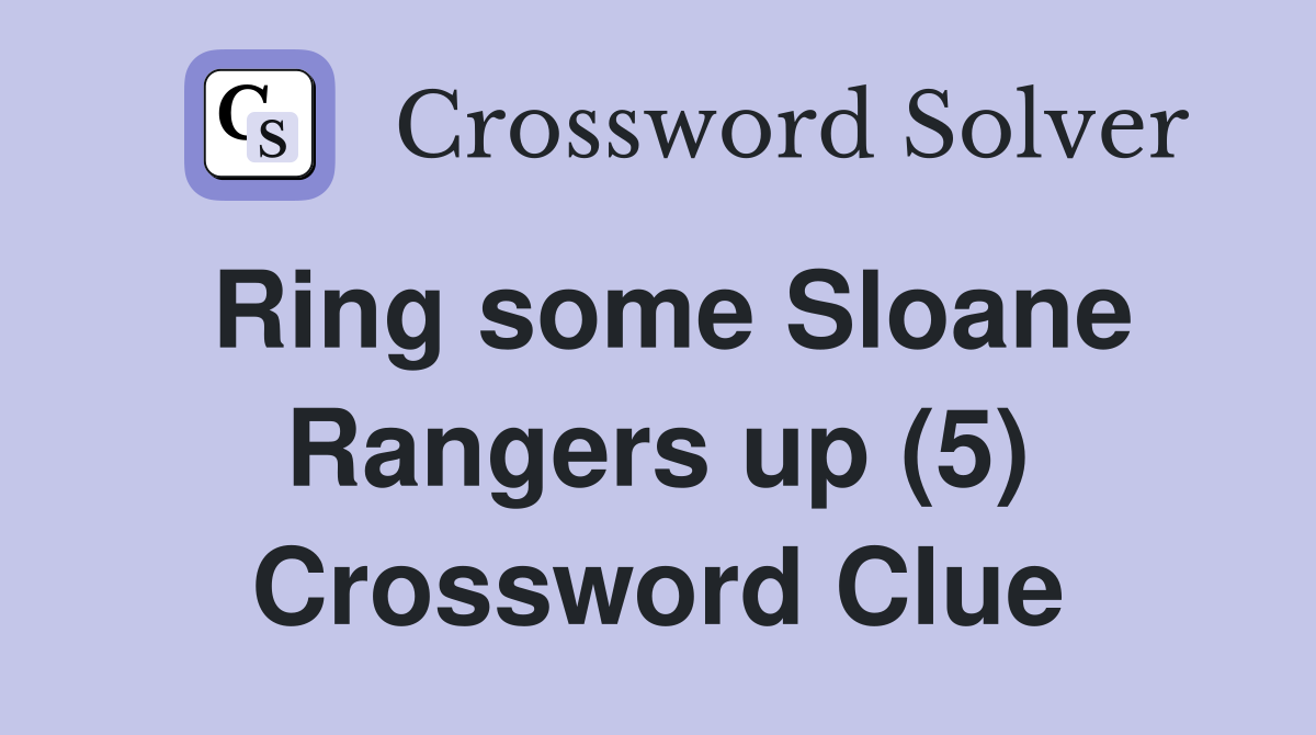 Ring some Sloane Rangers up (5) Crossword Clue