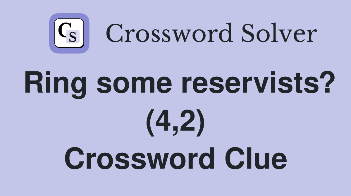 Ring some reservists? (4,2) Crossword Clue