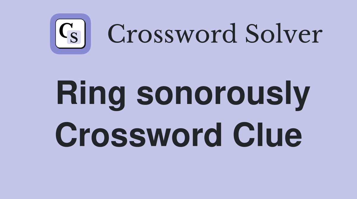 Ring sonorously Crossword Clue