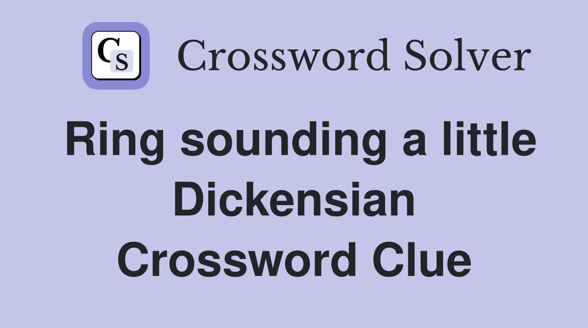 Ring sounding a little Dickensian Crossword Clue