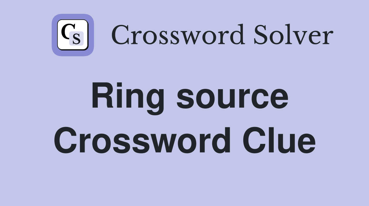 Ring source Crossword Clue