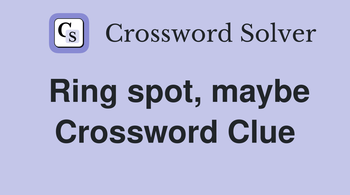 Ring spot, maybe Crossword Clue