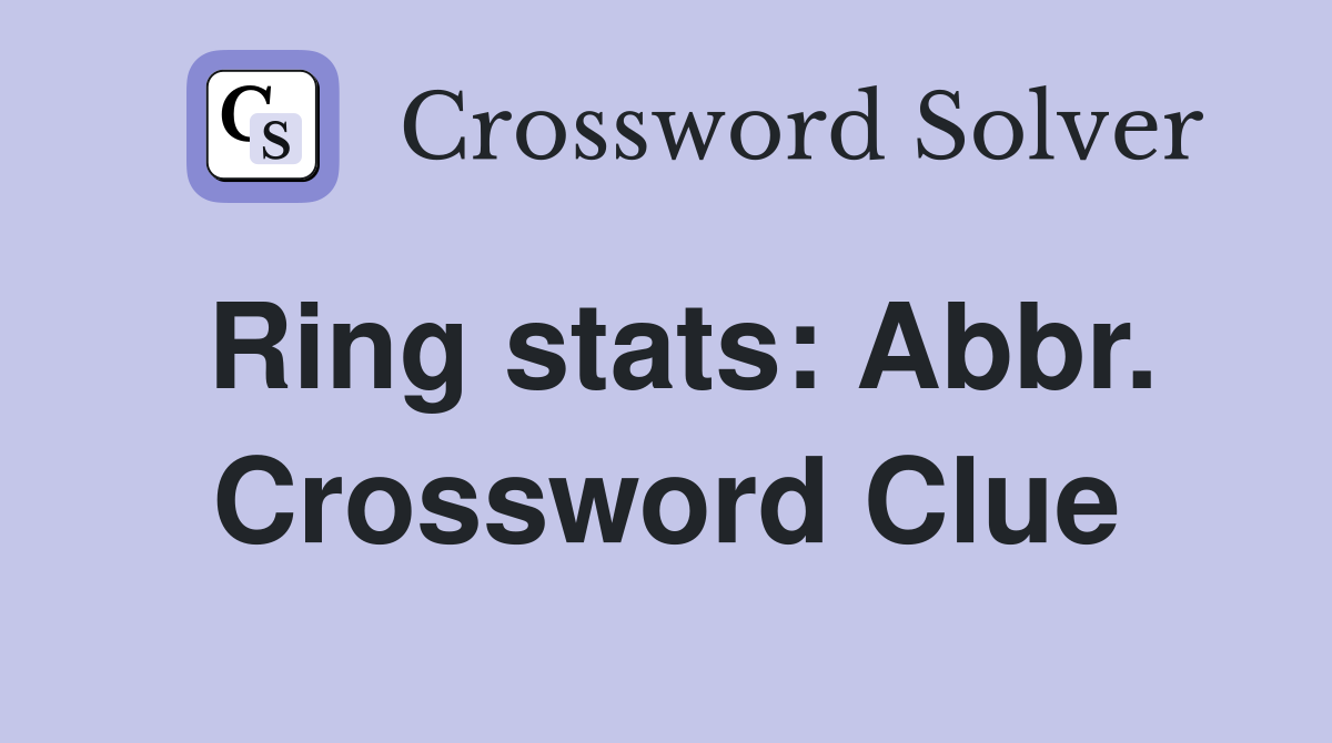 Ring stats: Abbr. Crossword Clue