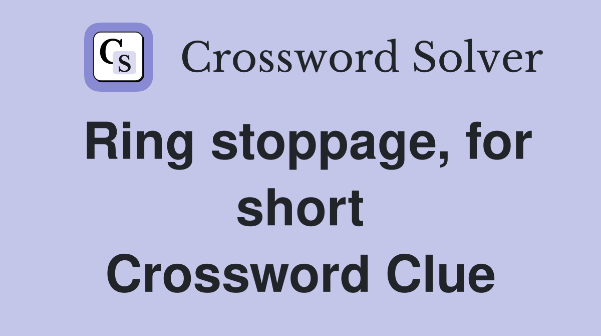 Ring stoppage, for short Crossword Clue
