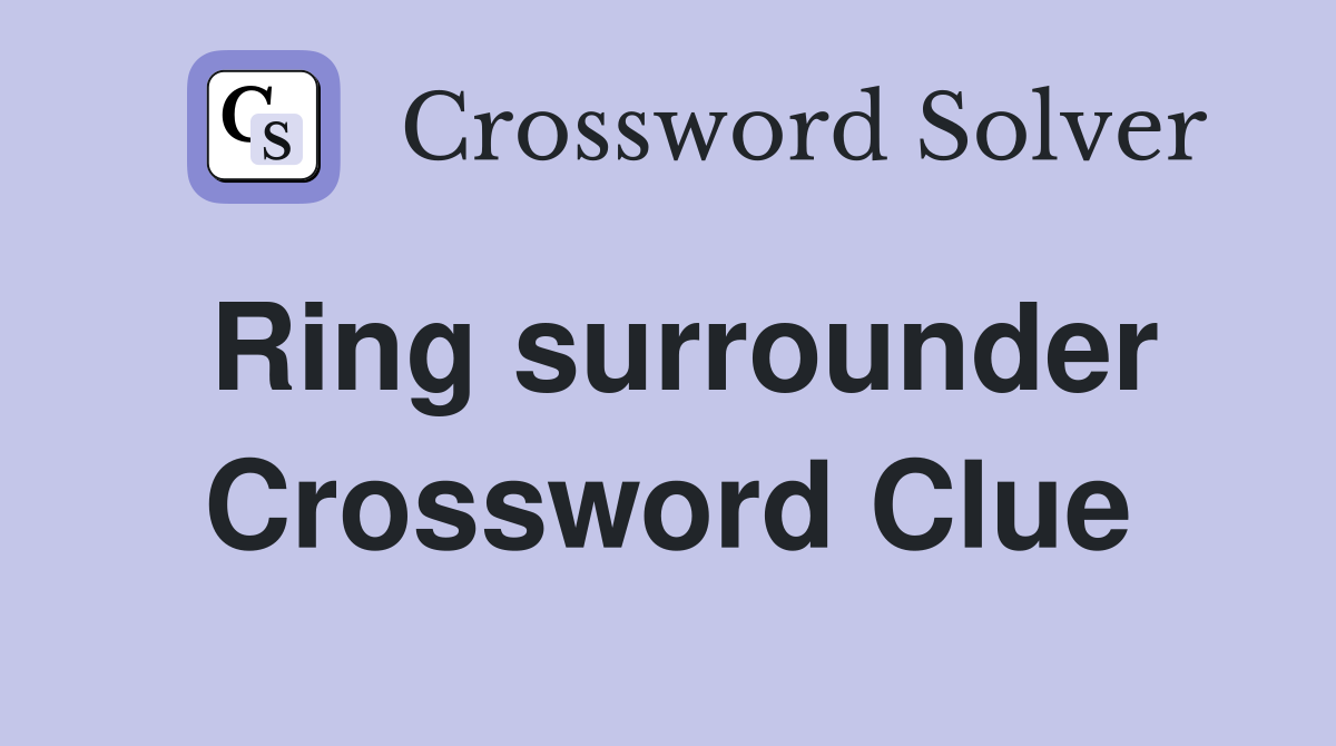 Ring surrounder Crossword Clue