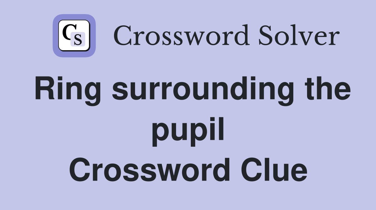 Ring surrounding the pupil Crossword Clue
