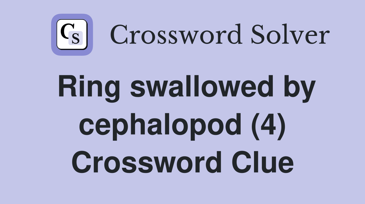 Ring swallowed by cephalopod (4) Crossword Clue