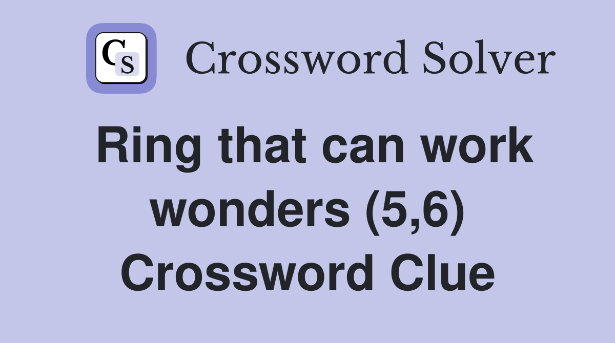 Ring that can work wonders (5,6) Crossword Clue