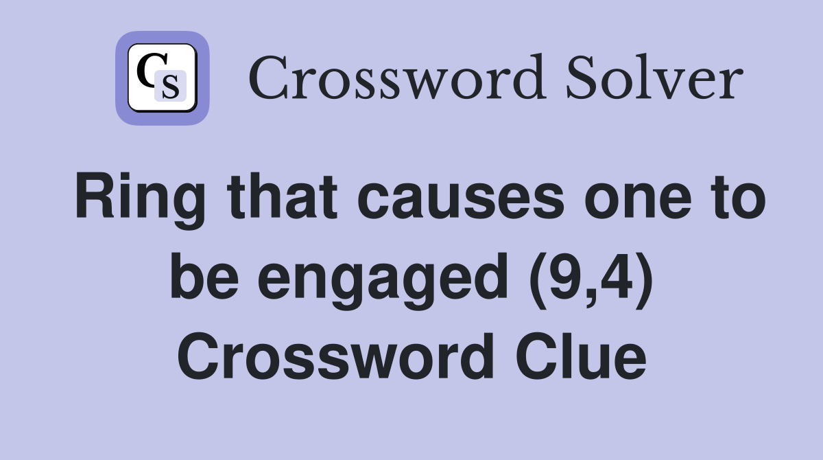 Ring that causes one to be engaged (9,4) Crossword Clue