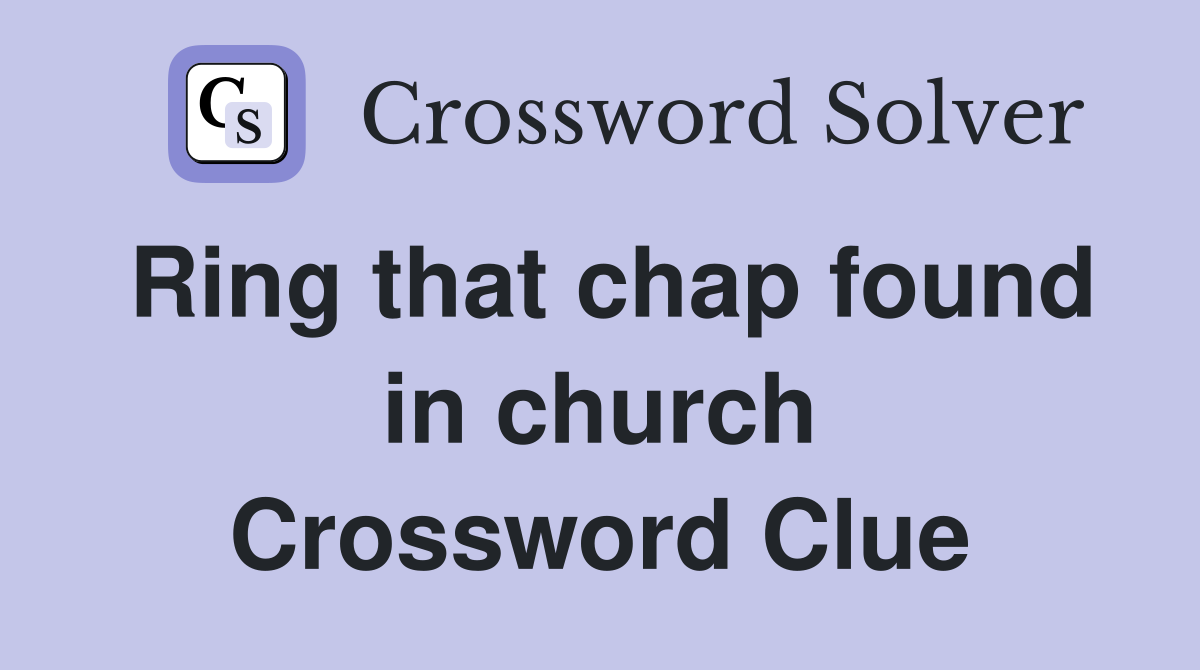 Ring that chap found in church Crossword Clue