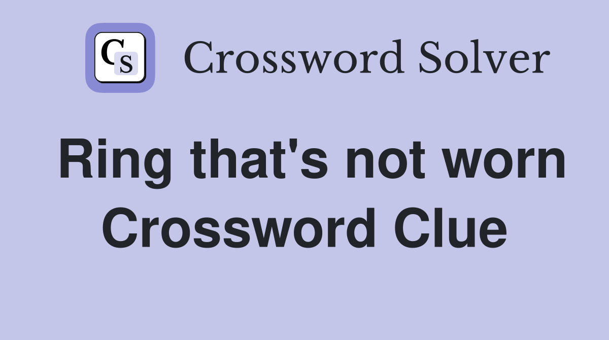 Ring that's not worn Crossword Clue