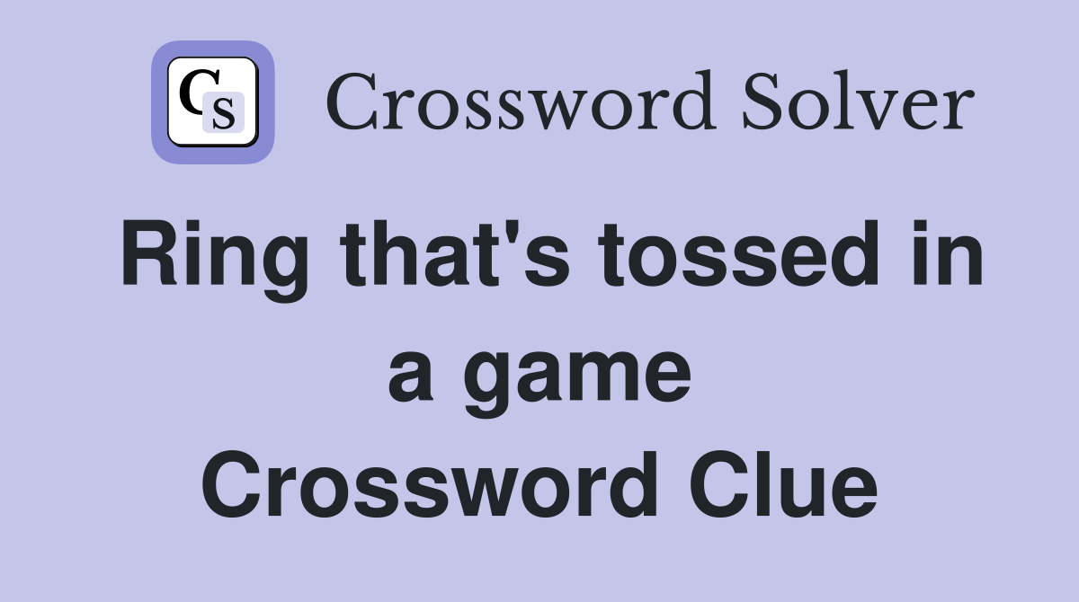 Ring that's tossed in a game Crossword Clue
