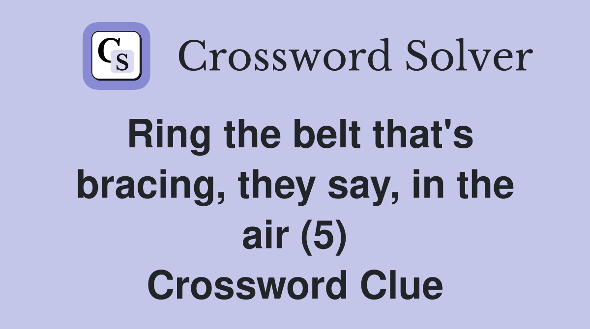 Ring the belt that's bracing, they say, in the air (5) Crossword Clue