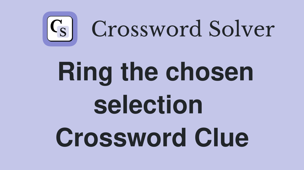 Ring the chosen selection  Crossword Clue