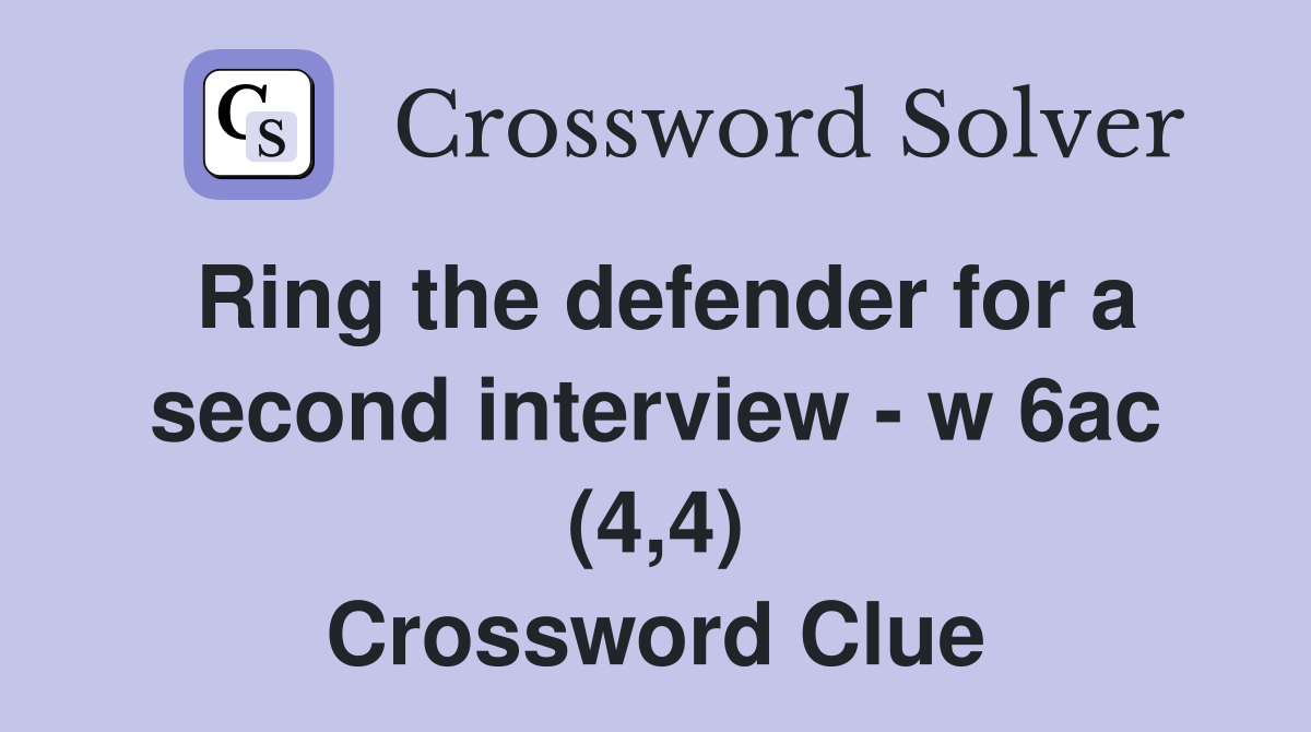 Ring the defender for a second interview - w 6ac (4,4) Crossword Clue