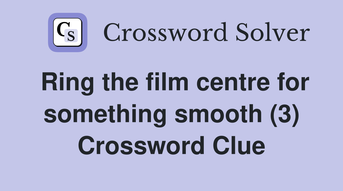 Ring the film centre for something smooth (3) Crossword Clue