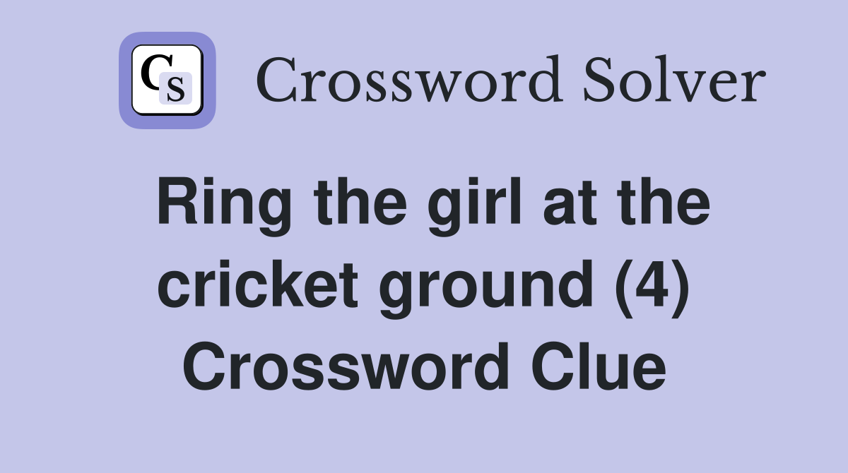 Ring the girl at the cricket ground (4) Crossword Clue