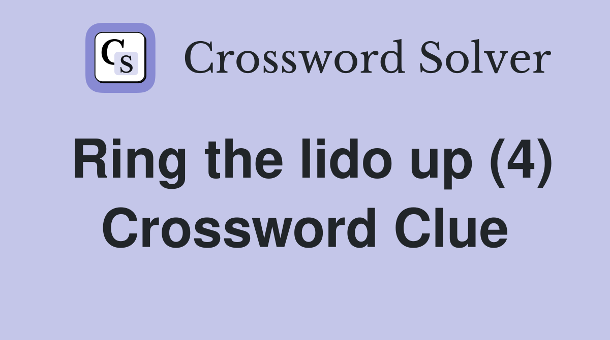 Ring the lido up (4) Crossword Clue