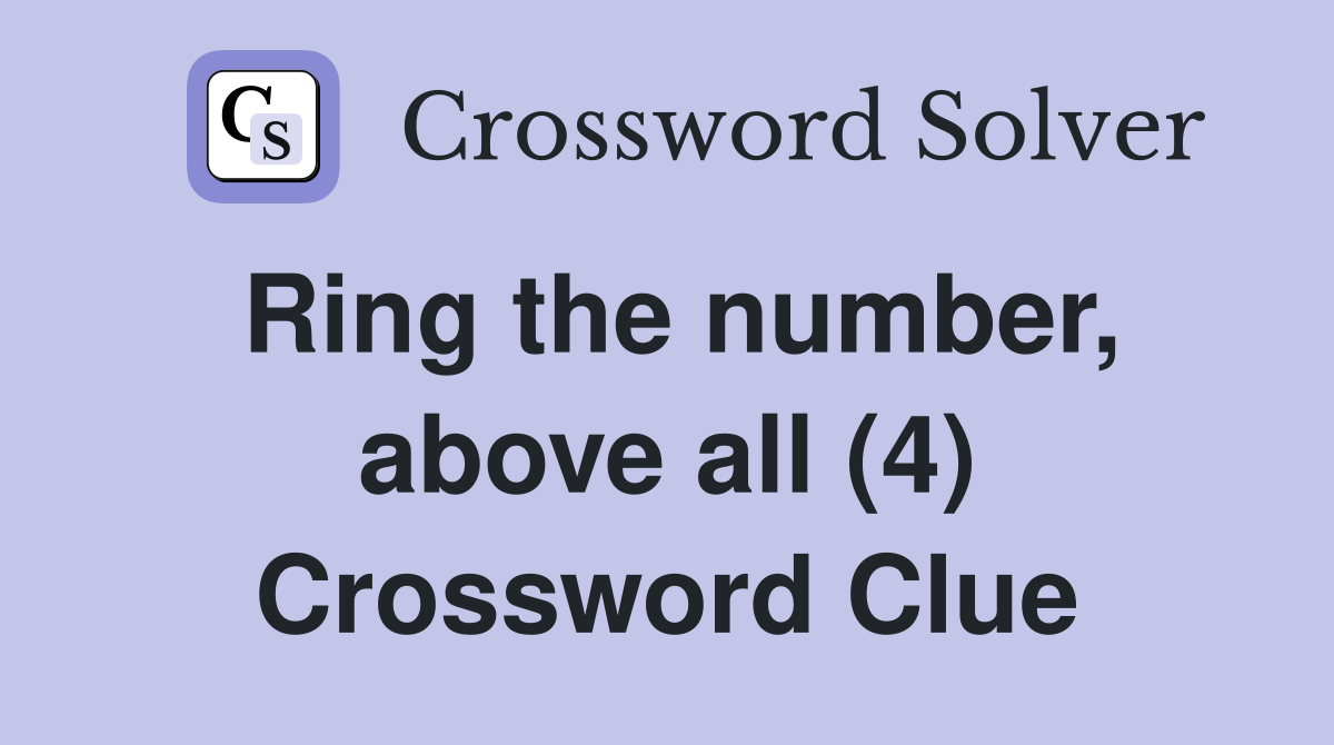 Ring the number, above all (4) Crossword Clue