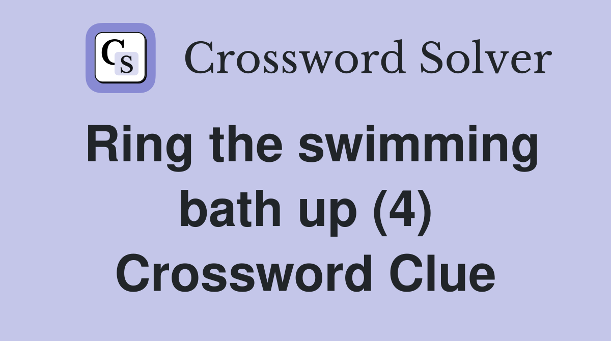 Ring the swimming bath up (4) Crossword Clue