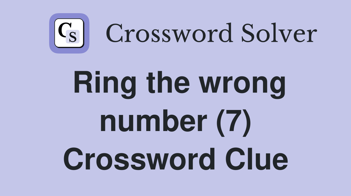 Ring the wrong number (7) Crossword Clue