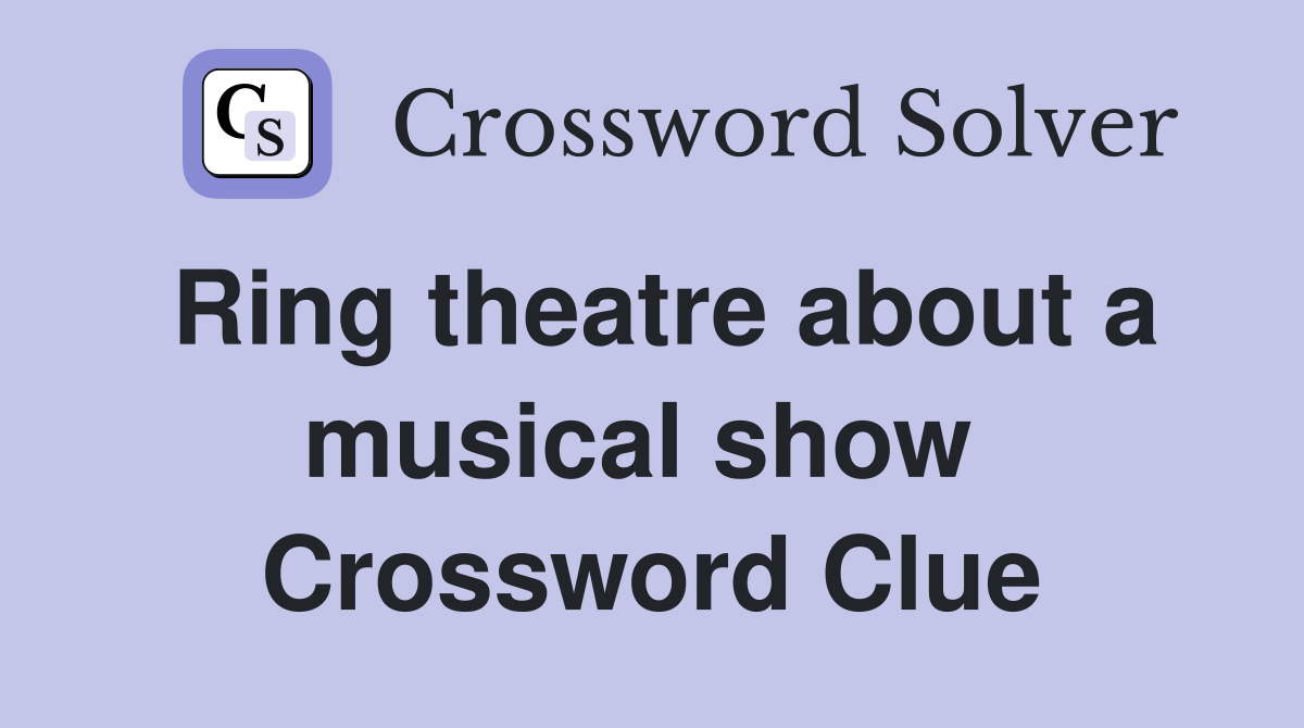 Ring theatre about a musical show  Crossword Clue