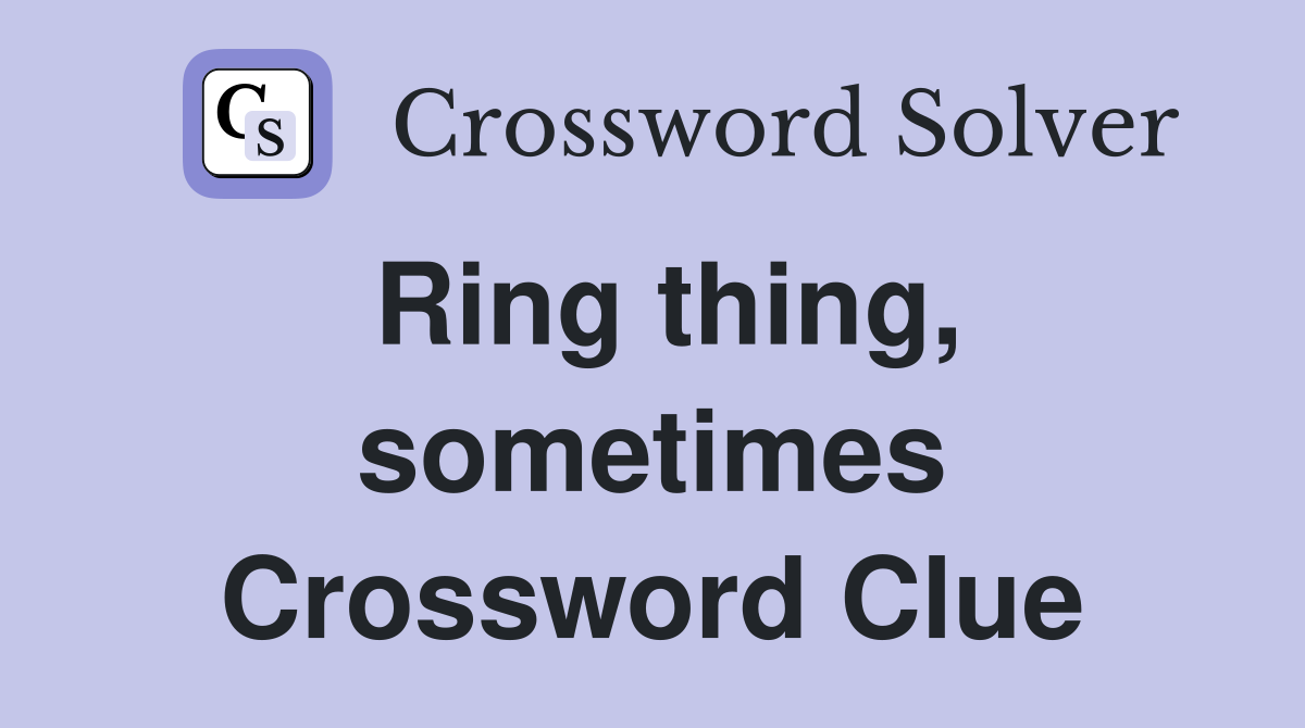 Ring thing, sometimes Crossword Clue