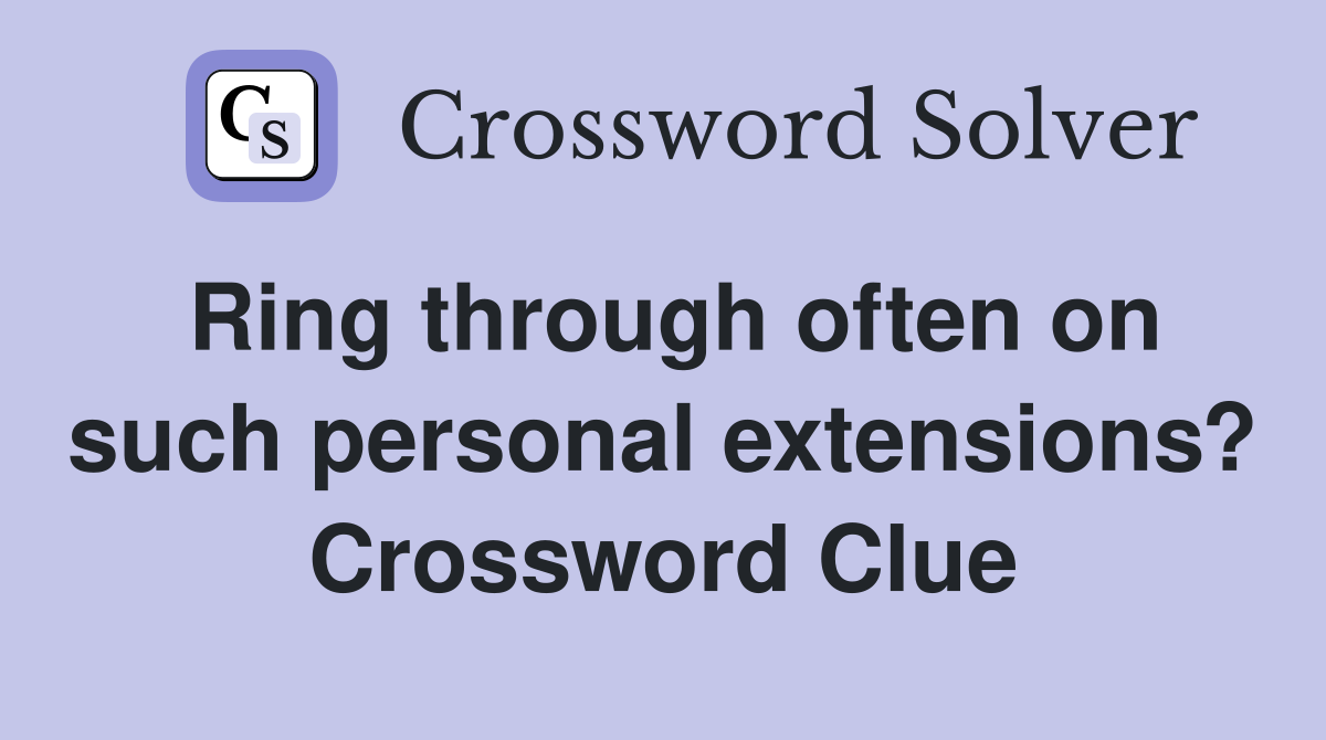 Ring through often on such personal extensions? Crossword Clue