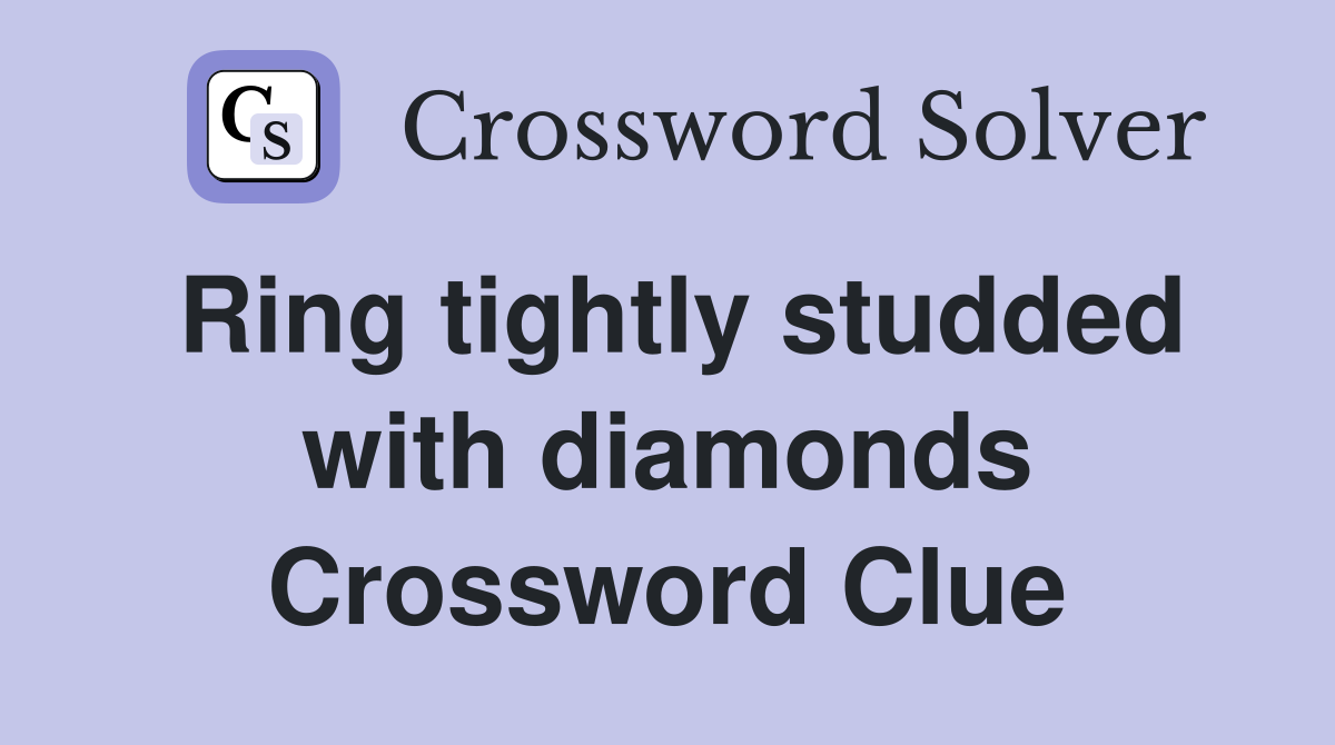 Ring tightly studded with diamonds Crossword Clue