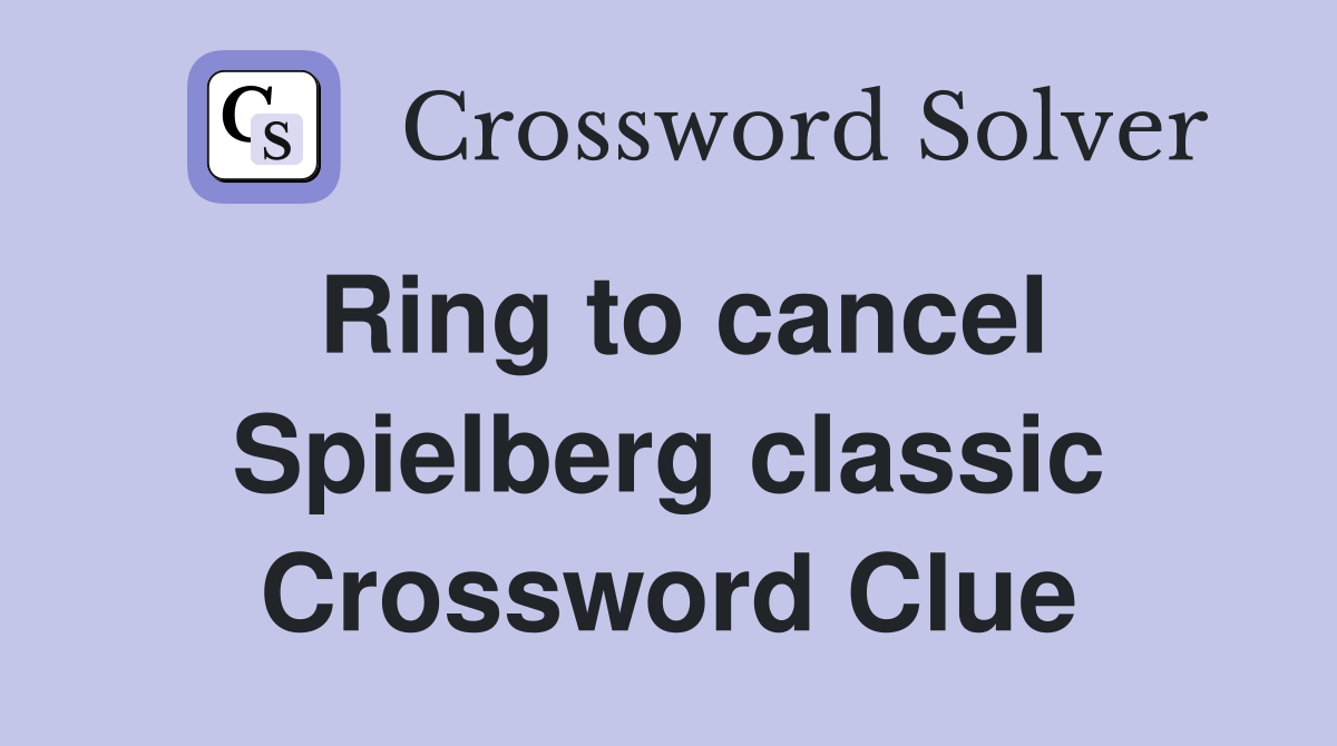 Ring to cancel Spielberg classic Crossword Clue