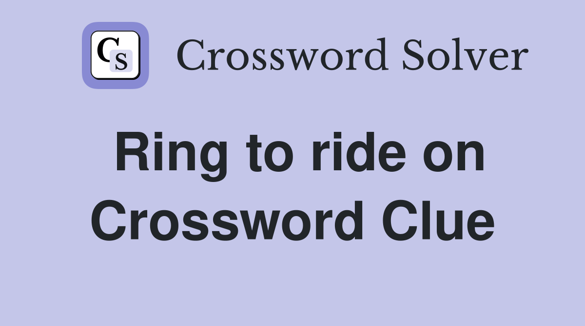 Ring to ride on Crossword Clue