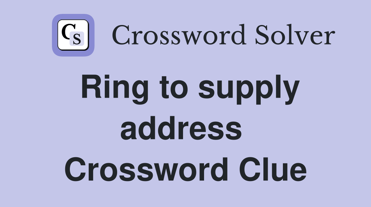 Ring to supply address  Crossword Clue