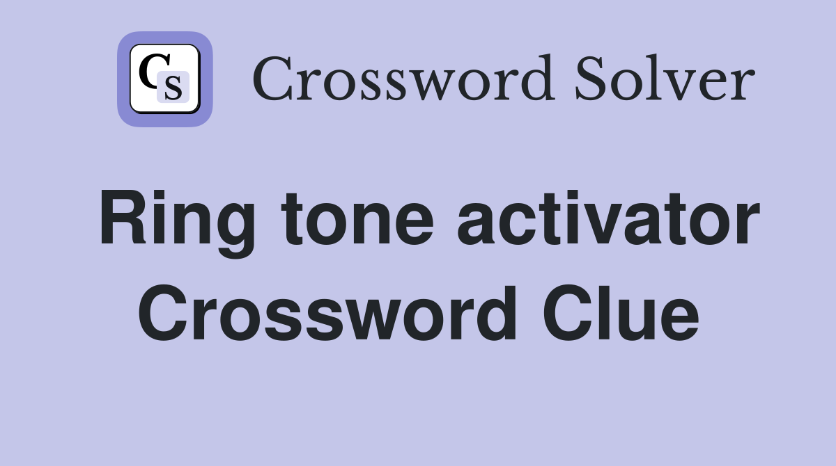 Ring tone activator Crossword Clue