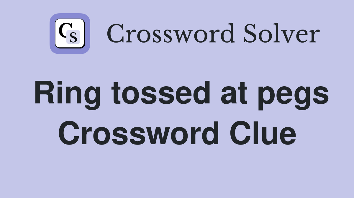 Ring tossed at pegs Crossword Clue