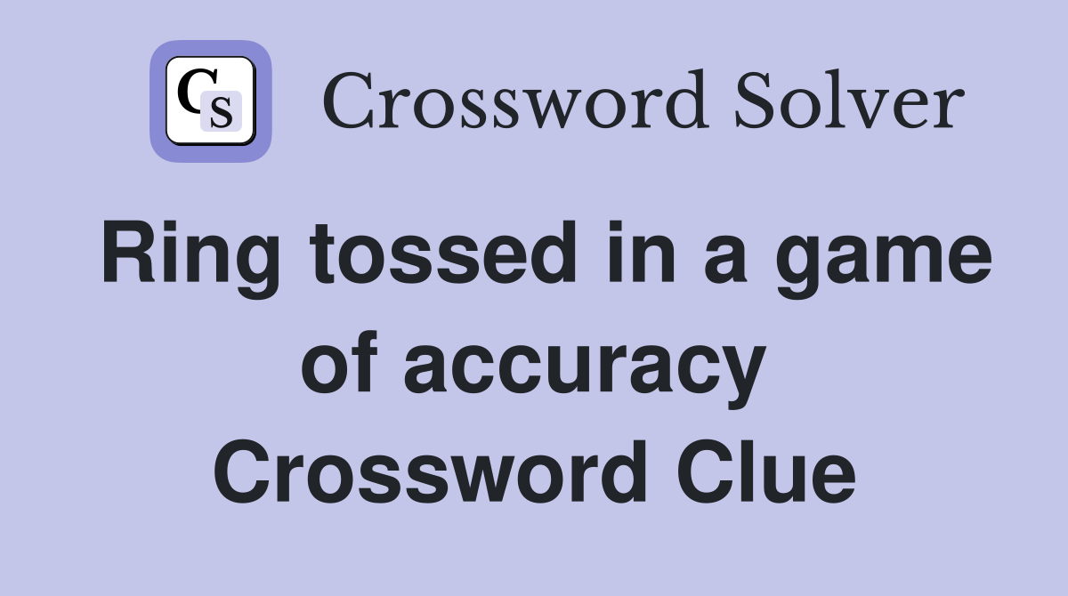 Ring tossed in a game of accuracy Crossword Clue