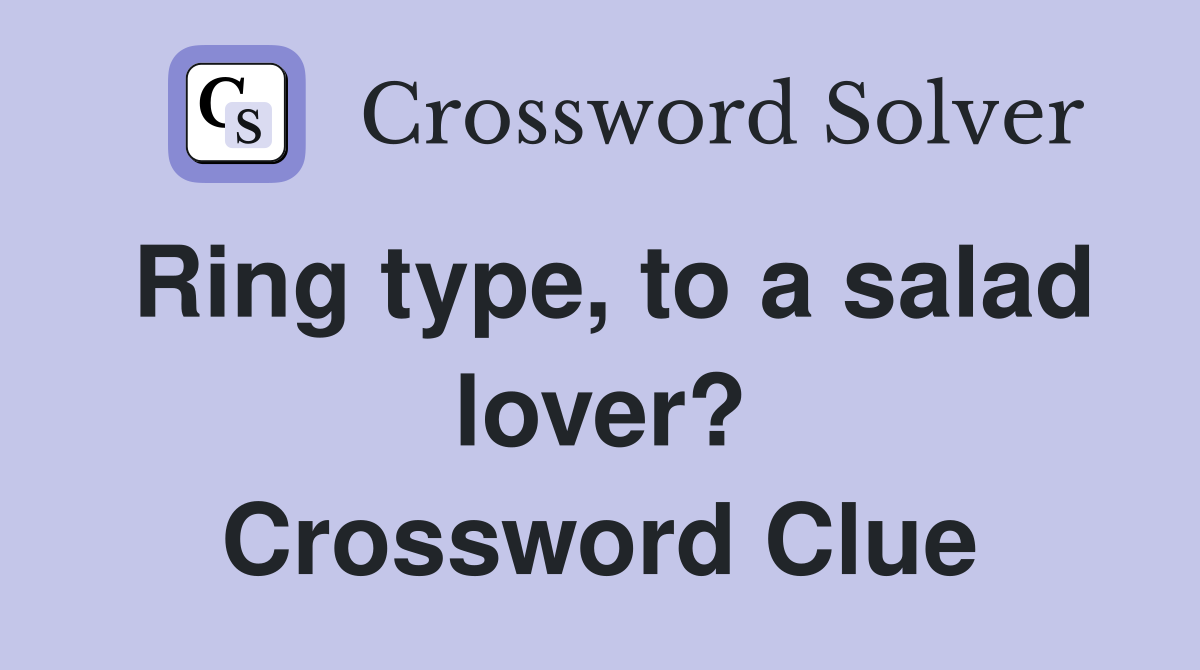 Ring type, to a salad lover? Crossword Clue