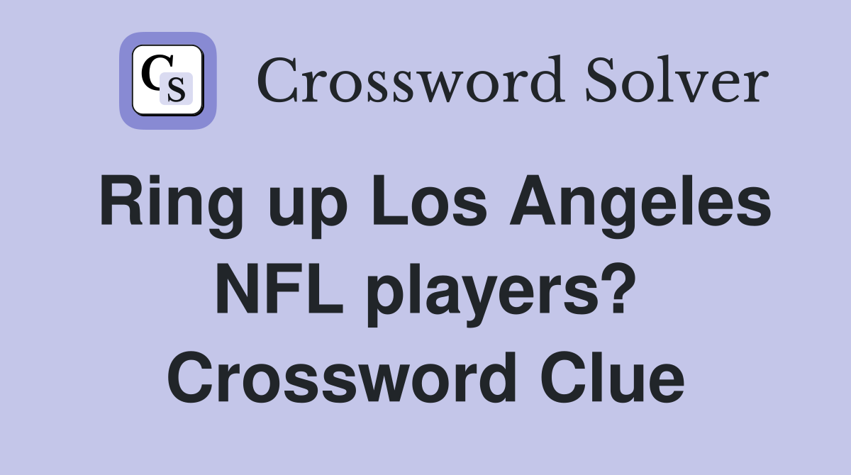 Ring up Los Angeles NFL players? Crossword Clue