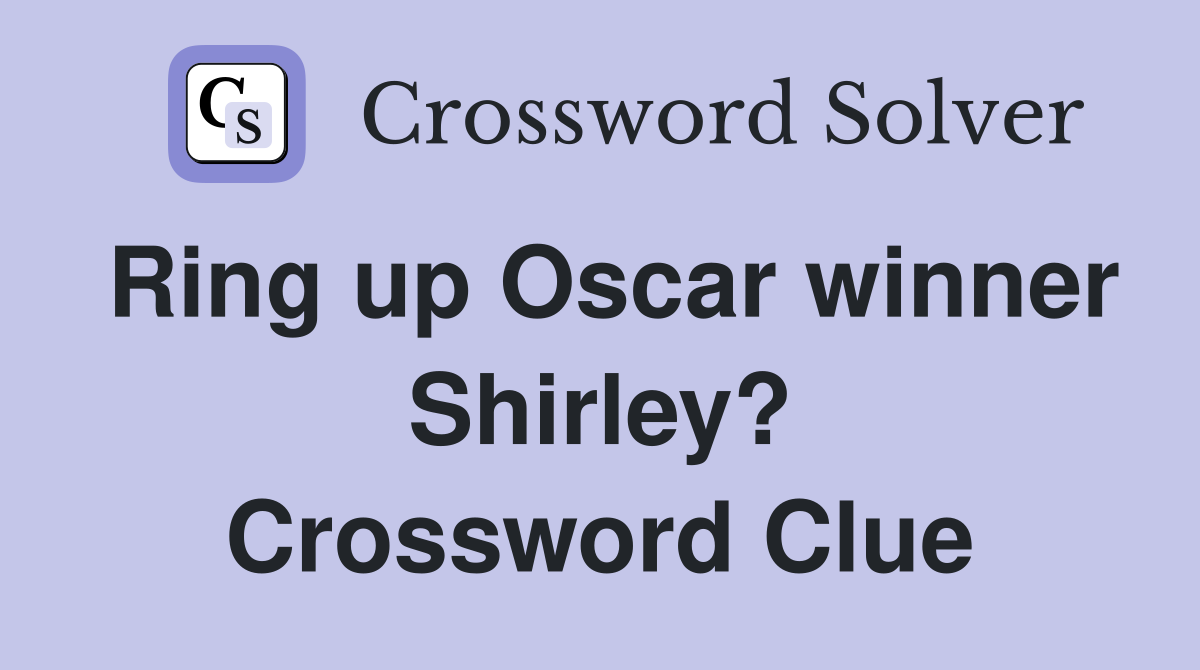 Ring up Oscar winner Shirley? Crossword Clue