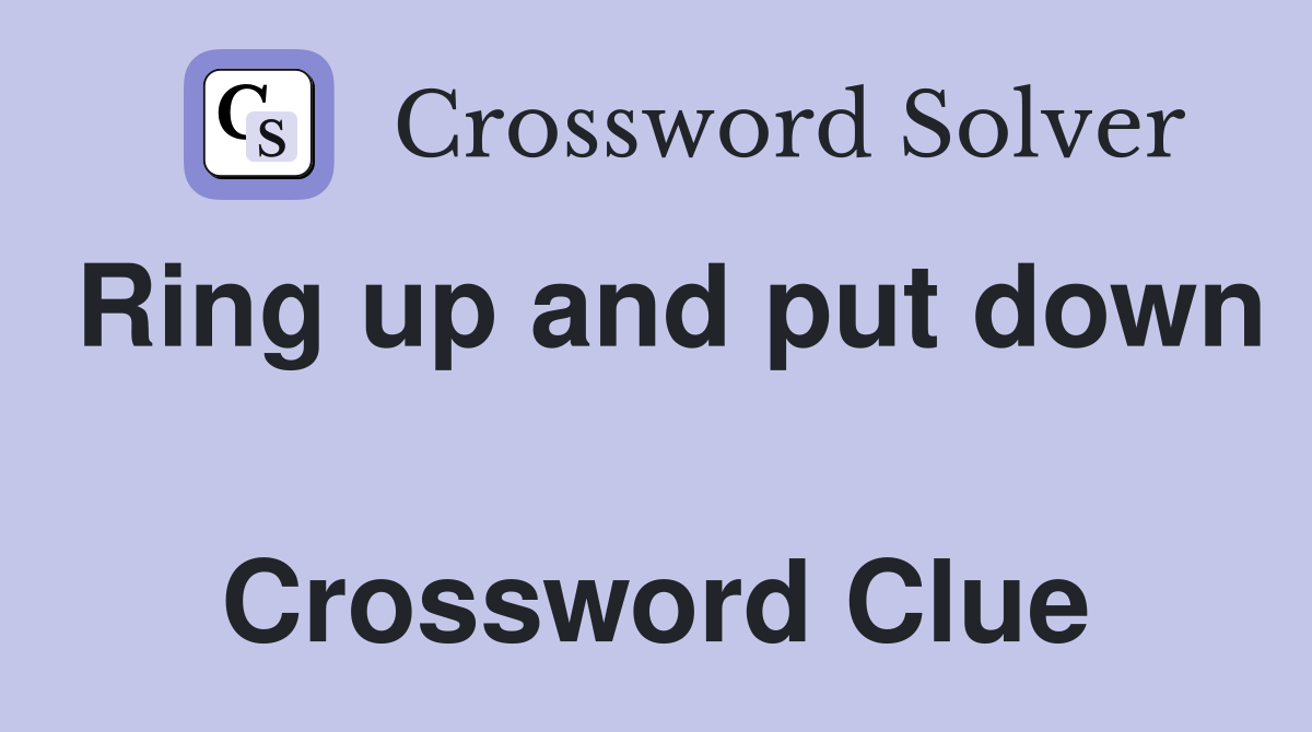 Ring up and put down  Crossword Clue