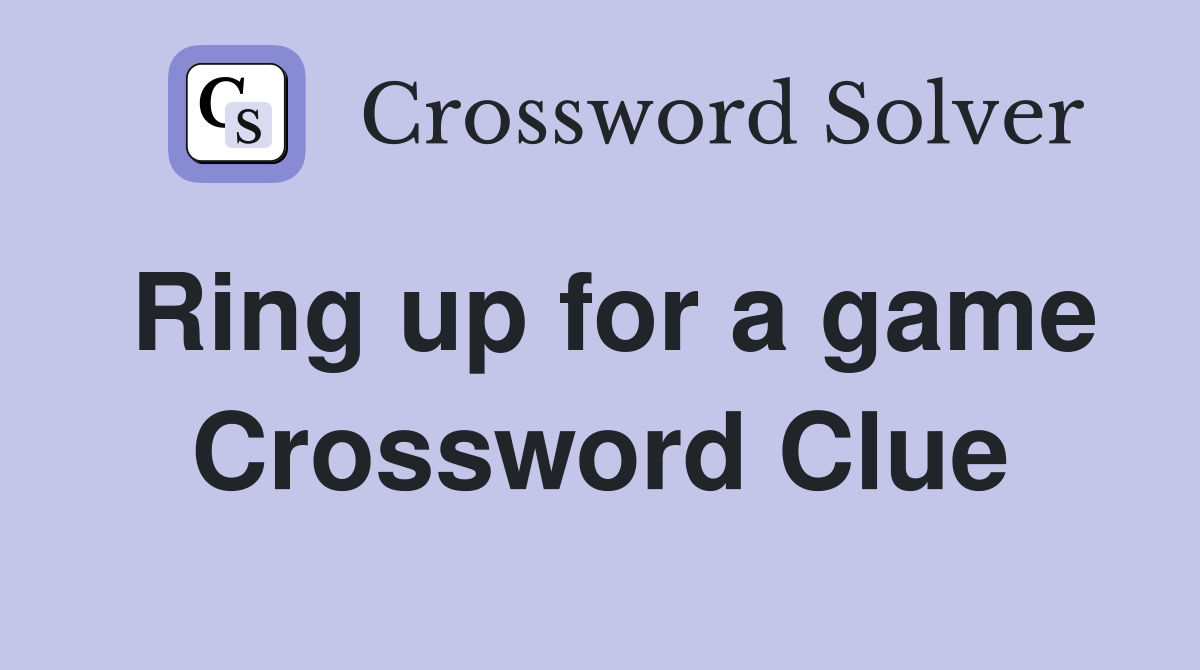 Ring up for a game Crossword Clue