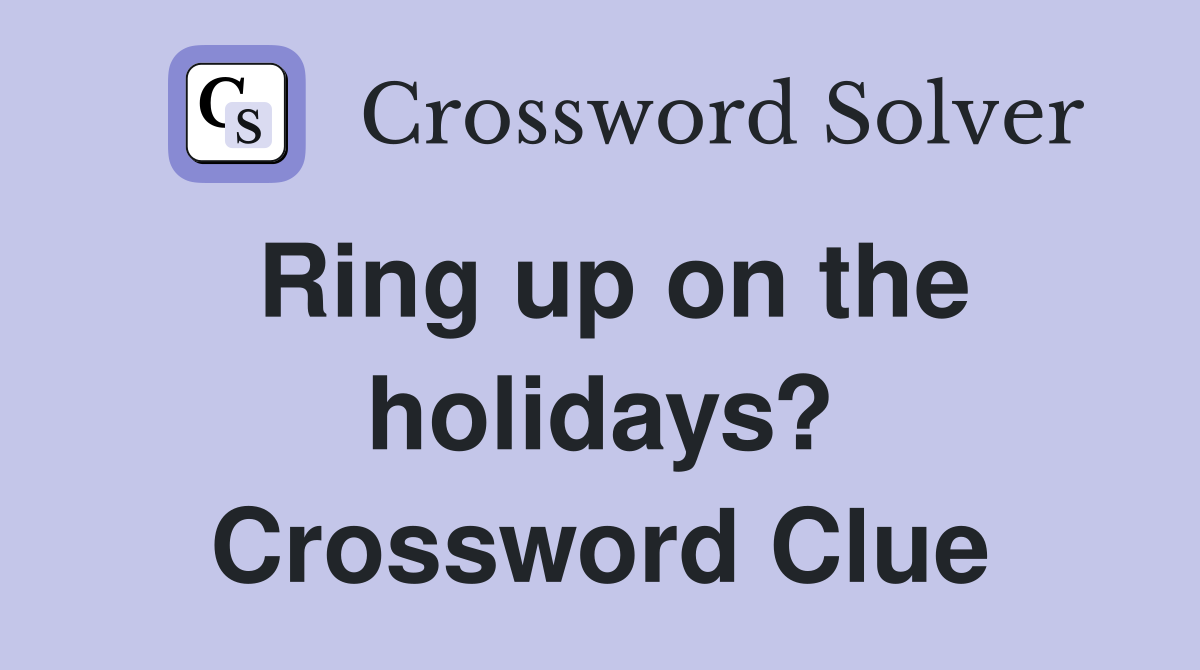 Ring up on the holidays? Crossword Clue