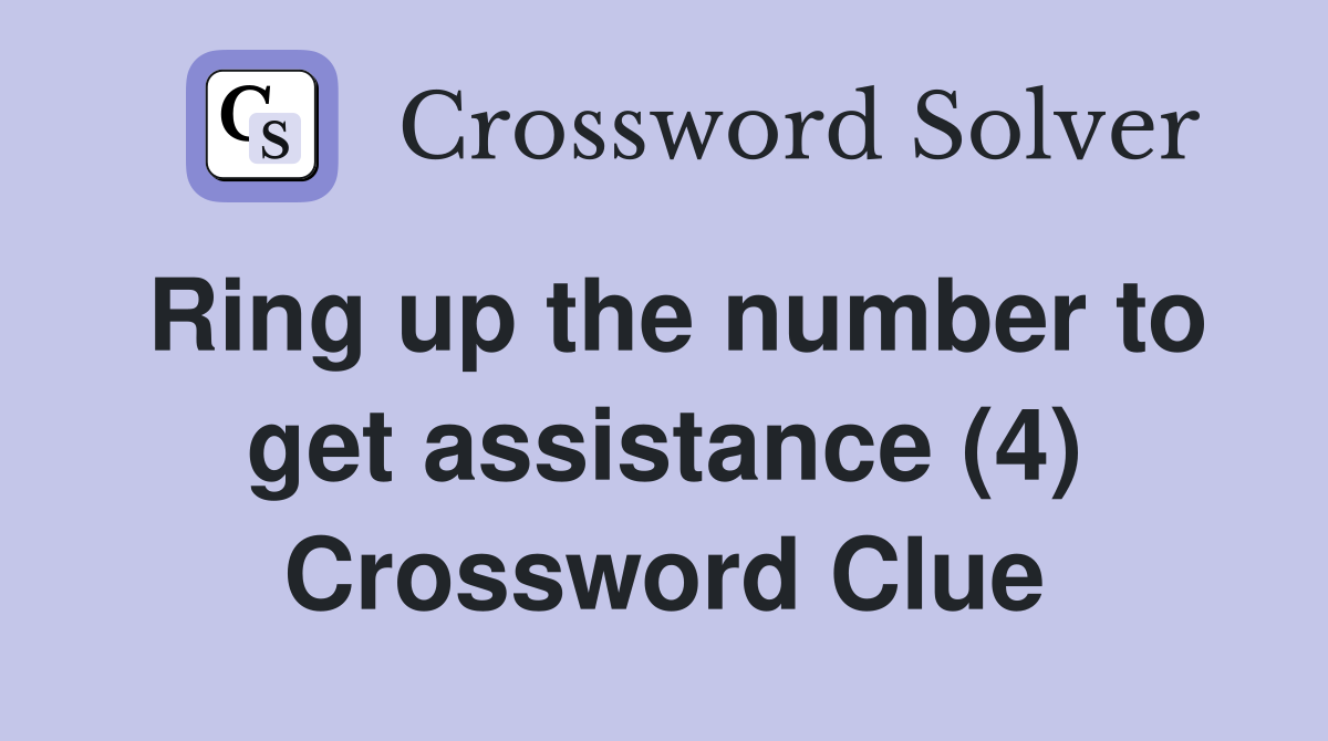 Ring up the number to get assistance (4) Crossword Clue