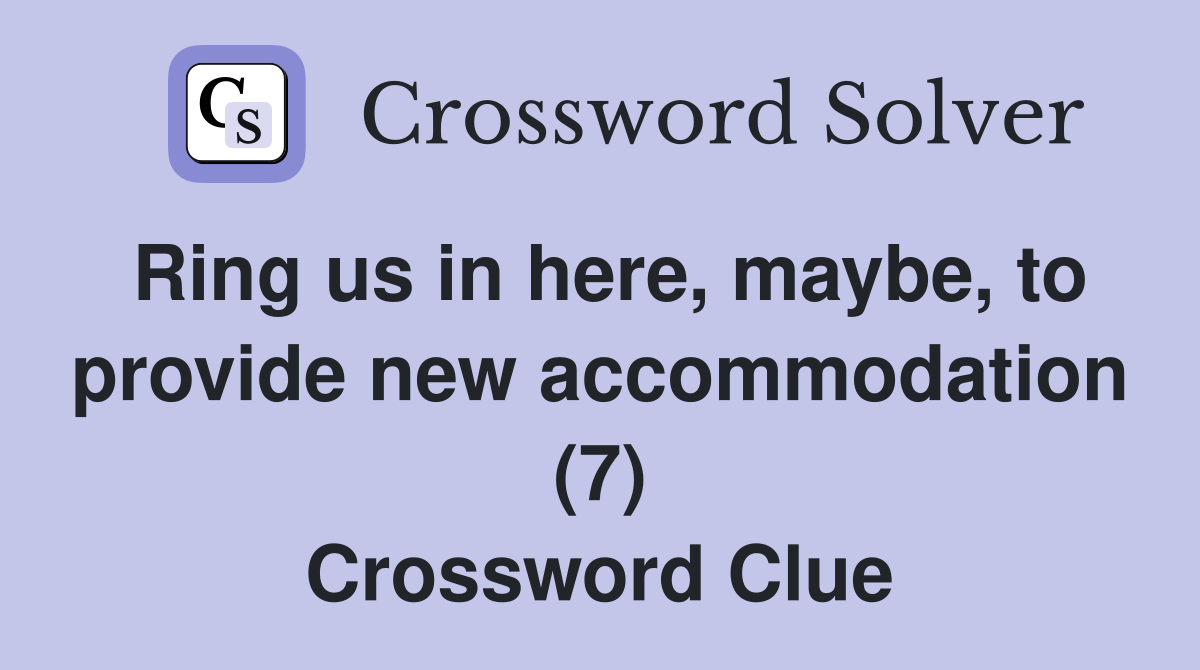 Ring us in here, maybe, to provide new accommodation (7) Crossword Clue