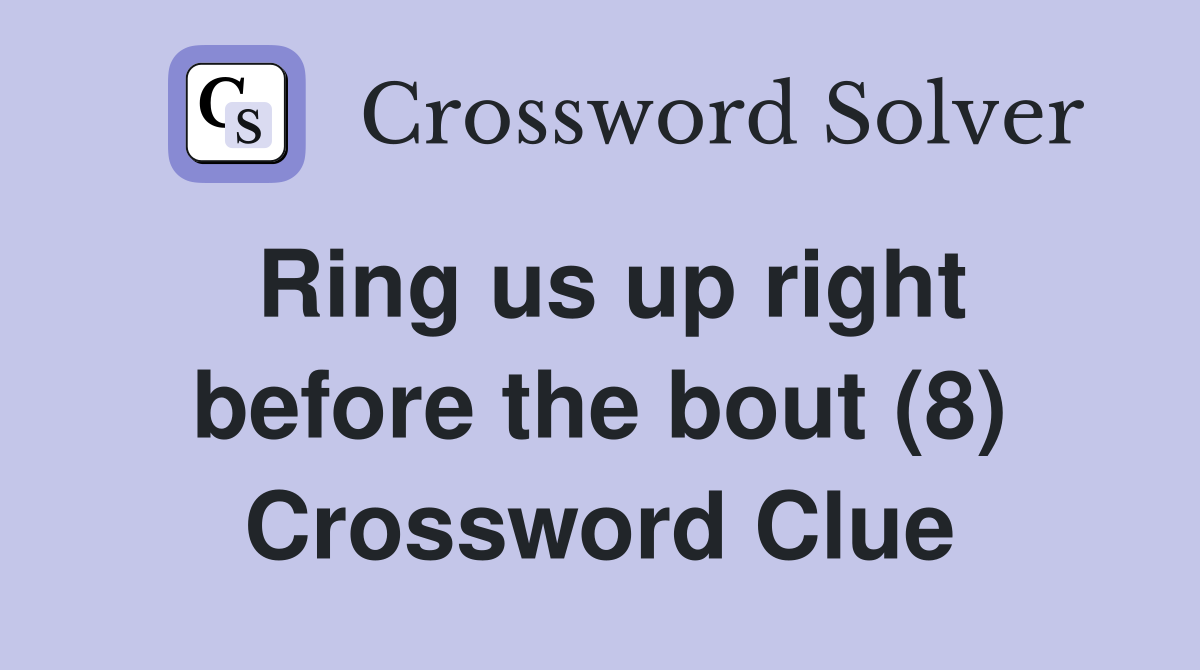 Ring us up right before the bout (8) Crossword Clue