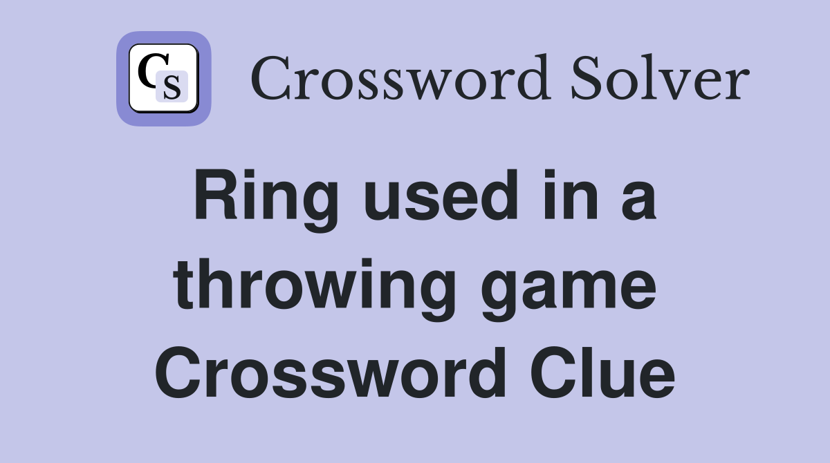 Ring used in a throwing game Crossword Clue