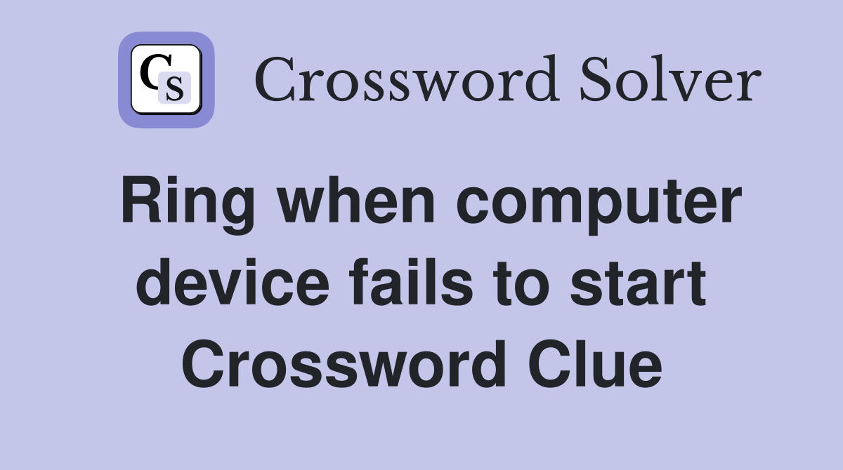 Ring when computer device fails to start Crossword Clue